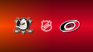 Anaheim Ducks vs. Carolina Hurricanes