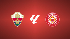 Elche CF vs. Girona FC